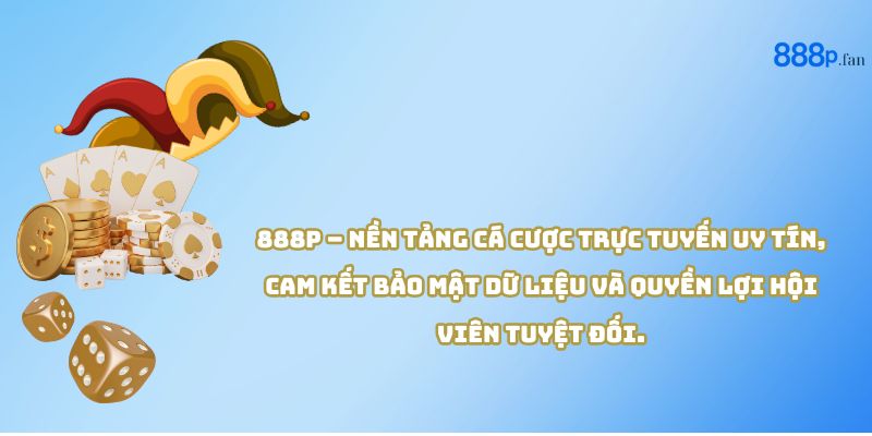 Chính sách quyền riêng tư 888P đảm bảo minh bạch và an toàn cho người dùng