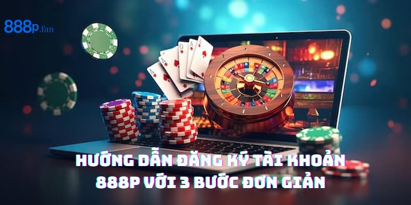 Hướng dẫn đăng ký tài khoản 888P nhanh chóng, bảo mật tuyệt đối.