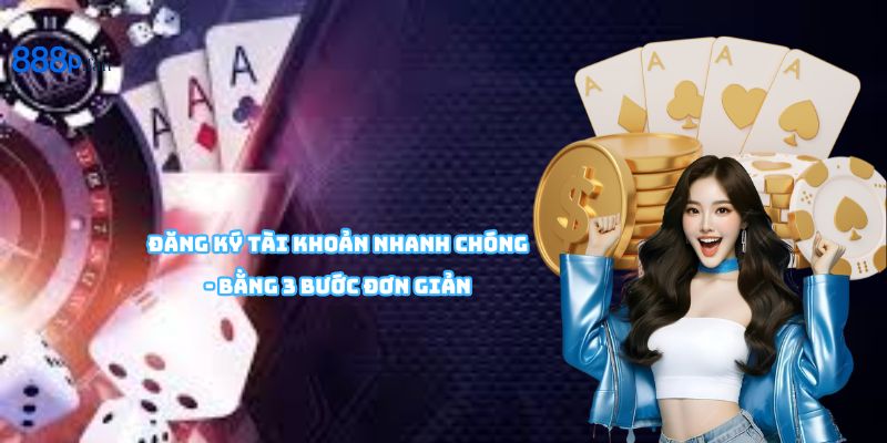 Người chơi tạo tài khoản 888P trong vài phút với quy trình bảo mật cao.