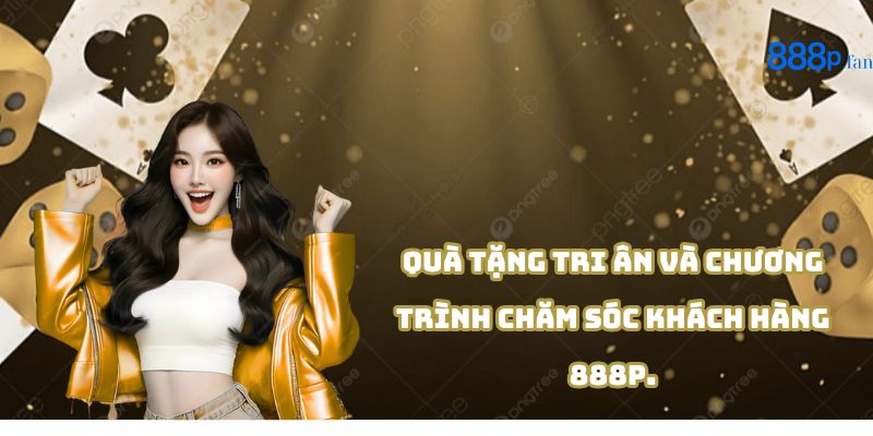 Quà tặng và phần thưởng khuyến mãi hấp dẫn từ 888P.