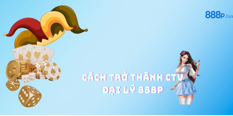 Hệ thống đại lý 888P với hoa hồng hấp dẫn và minh bạch.